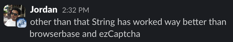 Jordan on Slack: other than that String has worked way better than browserbase and ezCaptcha
